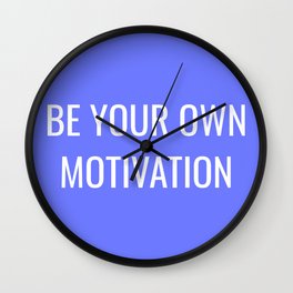 Be your own motivation Wall Clock