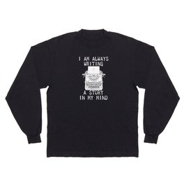 Author - I Am Always Writing A Story In My Mind Long Sleeve T-shirt