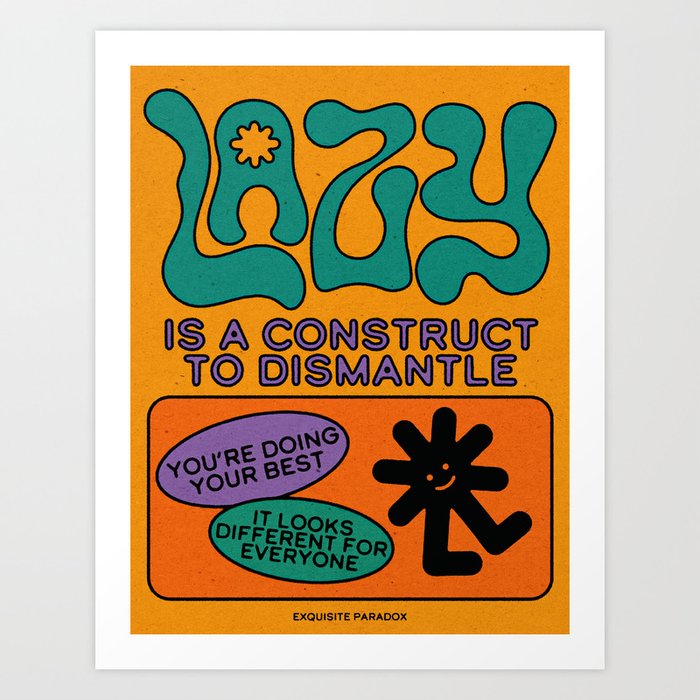 Lazy Is A Construct Art Print