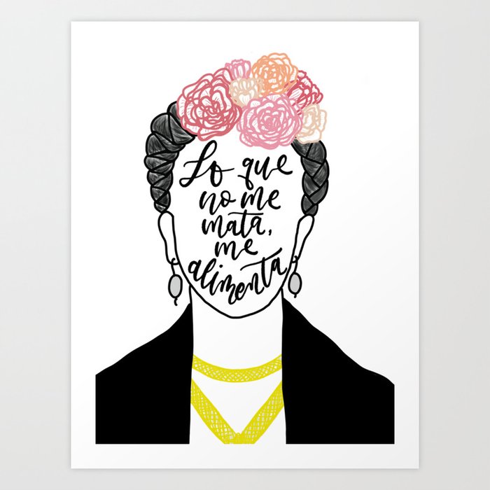 Frida Kahlo - Spanish Quote - Lo Que No Me Mate, Me Alimenta Art Print
