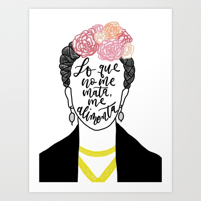 Frida Kahlo Quotes En Español Frida Kahlo - Spanish Quote - Lo Que No Me Mate, Me Alimenta Art Print By  Citycraftery | Society6