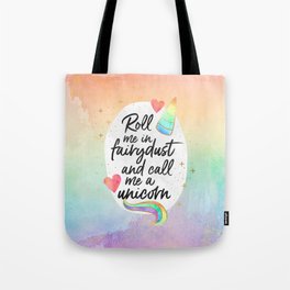 Roll me in fairydust and call me a unicorn Tote Bag