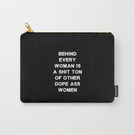 Behind every woman is a shit ton of other dope ass women - black and white Carry-All Pouch | Activist, Typography, Girlpower, Women, Female, Equality, Freedom, Feminist, Digital, Feminism 