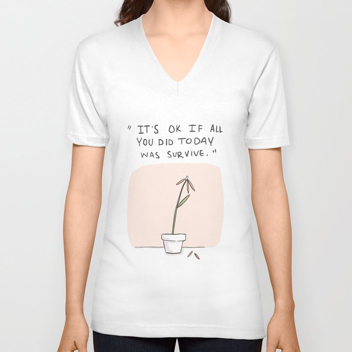 It's ok if all you did today was survive. V Neck T Shirt