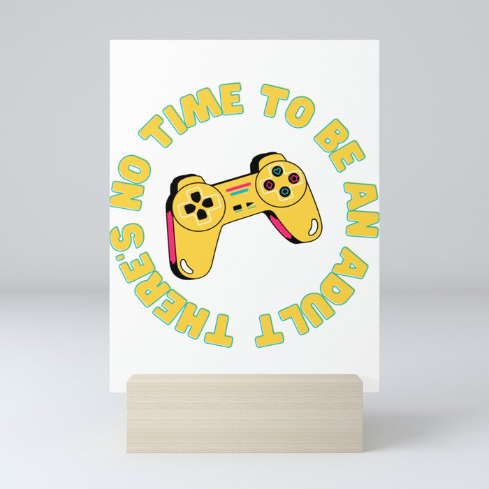 There's no time to be an adult Mini Art Print