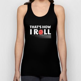 Thats How I Roll Bowling Bowler Unisex Tank Top