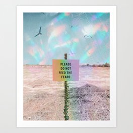 Please Do Not Feed The Fears Art Print