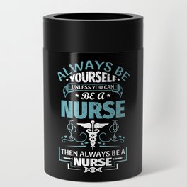 Always Be A Nurse Funny Vintage Retro Typography Can Cooler