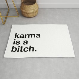 Karma is a bitch. Rug