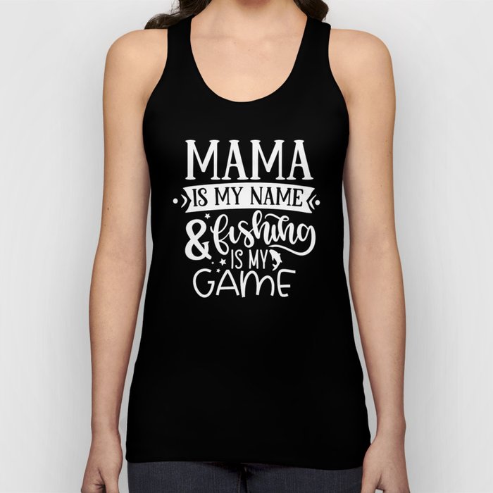 Mama Is My Name & Fishing Is My Game Funny Tank Top
