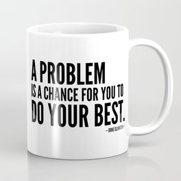 A problem is a chance for you to do your best [Inspirational Quote]  Coffee Mug