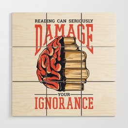 Reading Can Seriously Damage Your Ignorance – Books and Brain Wood Wall Art