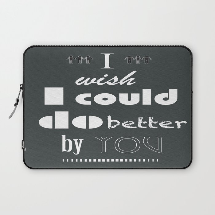 I Wish I Could Do Better By You Laptop Sleeve