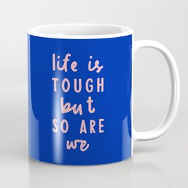 Life is Tough But So Are We Mug