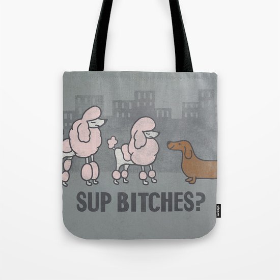 Sup Bitches? Tote Bag