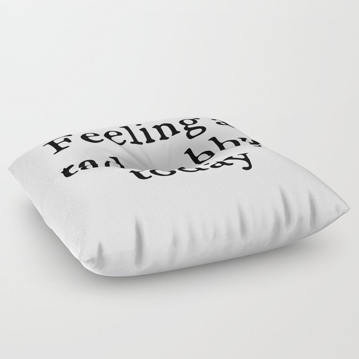 Feeling A Tad Stabby Funny Sarcastic Rude Quote Floor Pillow