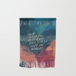 "Your Story Of Resilience Will Stir Up Hope In Others." Wall Hanging