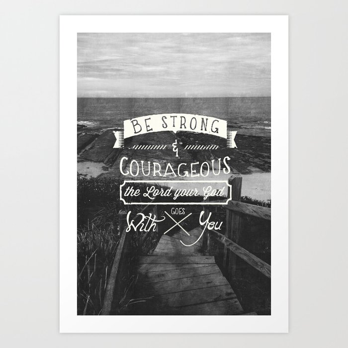 Be strong and courageous! Art Print | Black-white, Typography, Graphic-design, Vintage