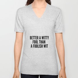 better a witty fool than a foolish wit ,april fool day V Neck T Shirt