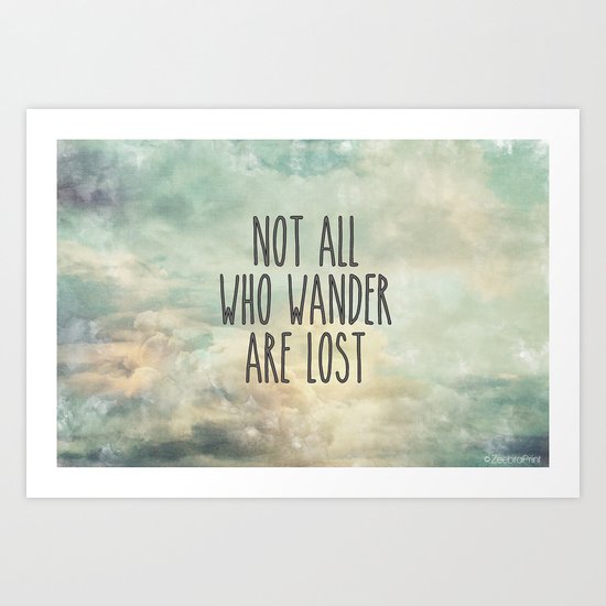 Not all who wander are lost Art Print by ZeebraPrint | Society6