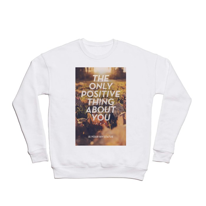 The only positive thing about you Crewneck Sweatshirt