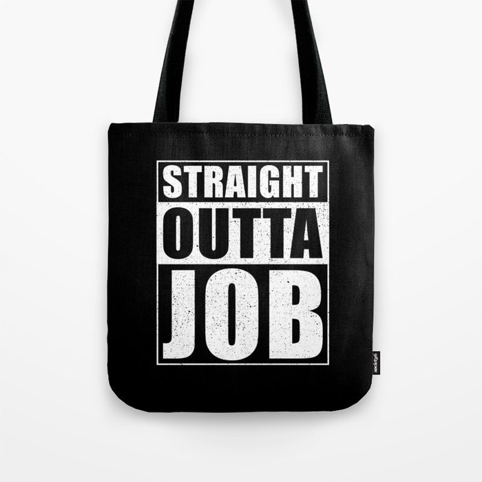 Straight Outta Job Tote Bag