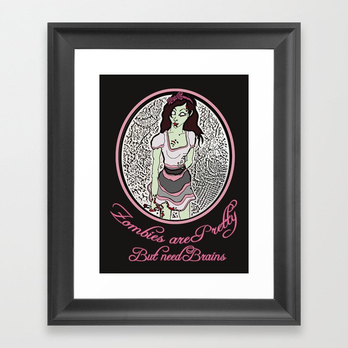 Zombies are pretty- but need brains Framed Art Print