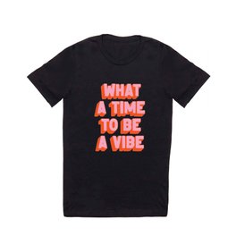 What A Time To Be A Vibe: The Peach Edition T Shirt