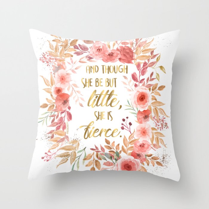 And Though She Be But Little She is Fierce Throw Pillow