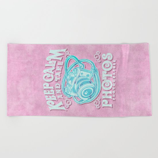 Keep calm and take photos art Beach Towel