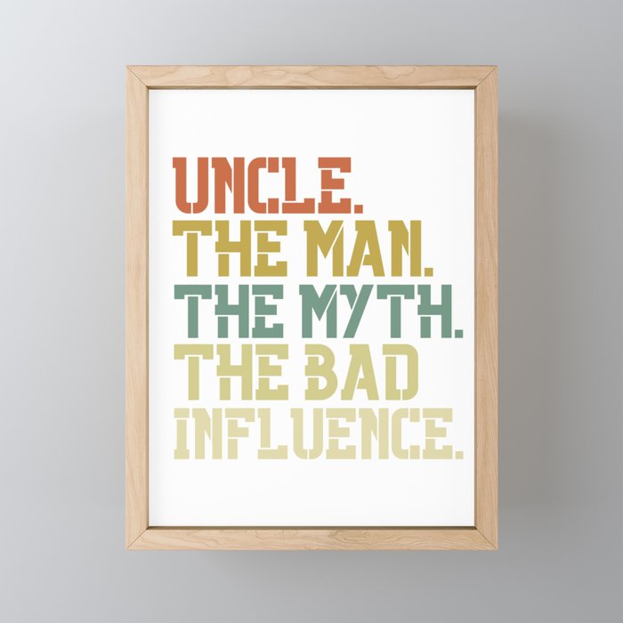 Uncle The Man The Myth The Bad Influence Framed Mini Art Print