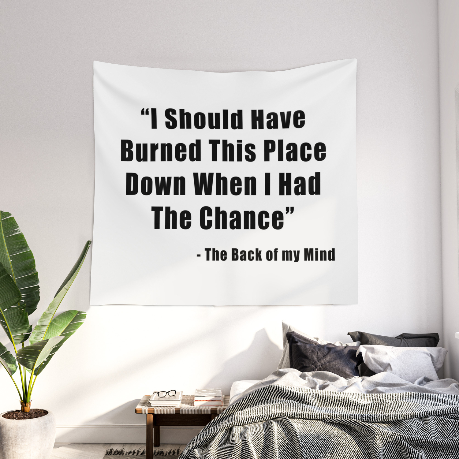 I Should Have Burned This Place Down When I Had The Chance Wall Tapestry By The Arts Society6 I Should Have Burned This Place Down When I Had The Chance Wall Tapestry By The Arts Society6