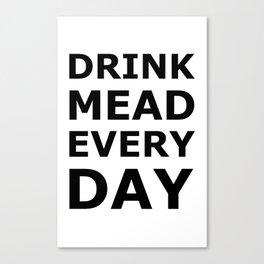 Drink Mead Every Day Canvas Print