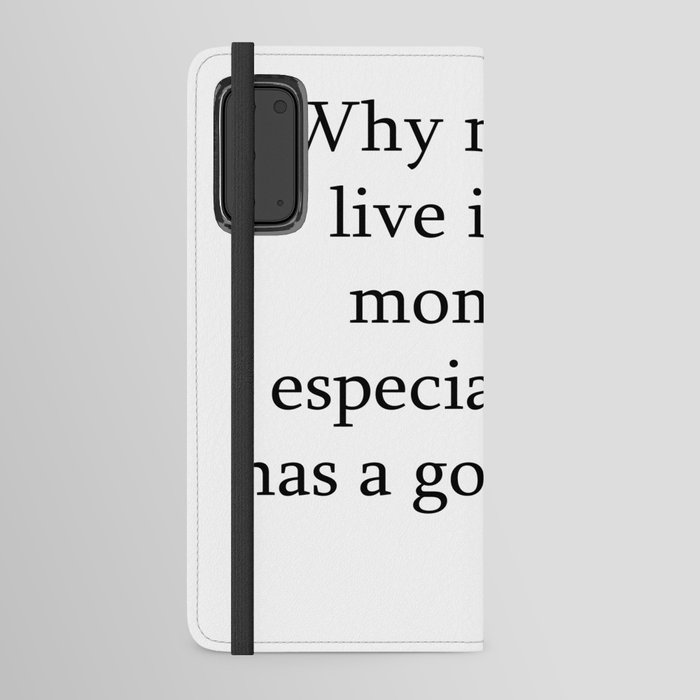 Why not just live in the moment Android Wallet Case