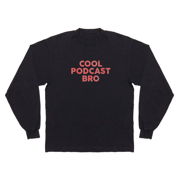Cool Podcast Bro: Red Typography Design Long Sleeve T Shirt