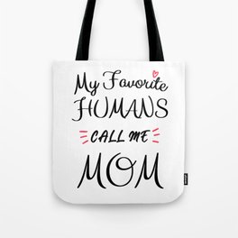 My Favorite Humans Call Me Mom Tote Bag