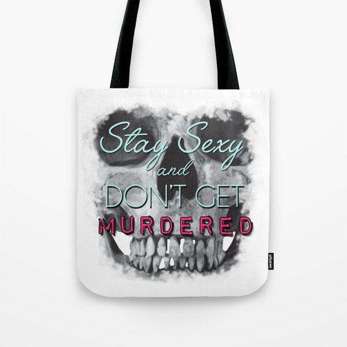 Stay Sexy and Don't Get Murdered Tote Bag