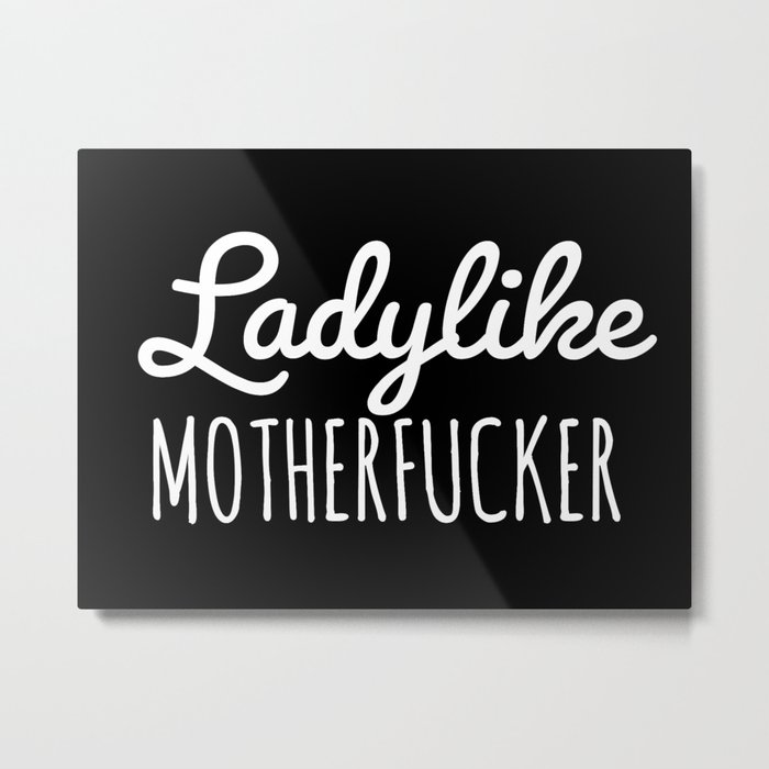Ladylike Motherfucker (Black) Metal Print