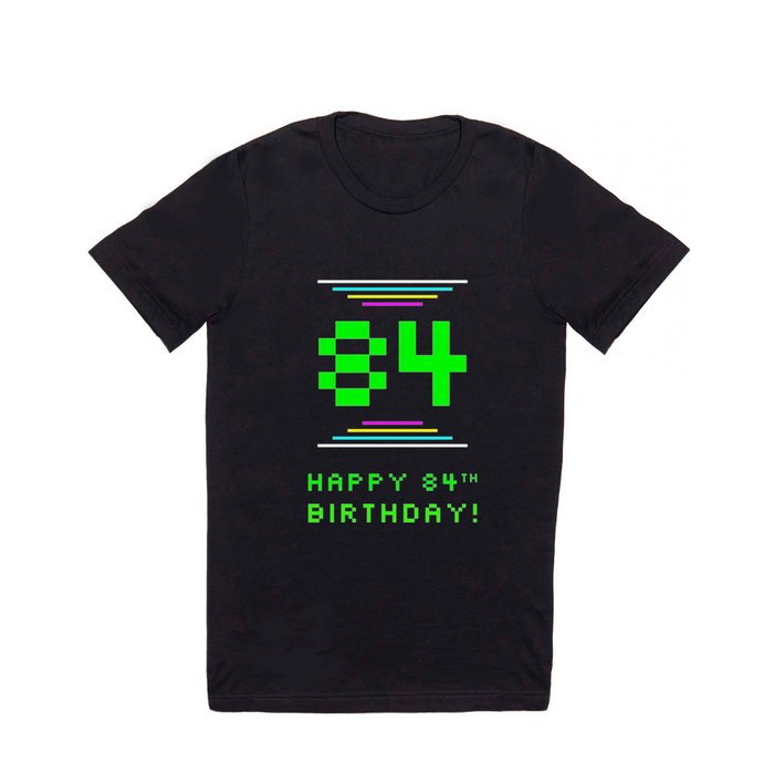 84th Birthday - Nerdy Geeky Pixelated 8-Bit Computing Graphics Inspired Look T Shirt