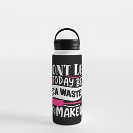 Don't Let Today Be A Waste Of Makeup Funny Quote Water Bottle