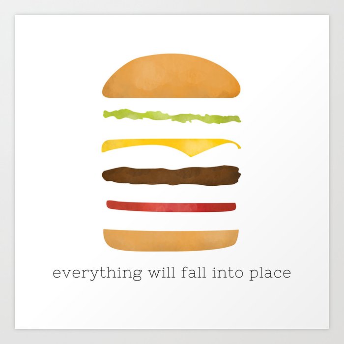 Everything Will Fall into Place Art Print