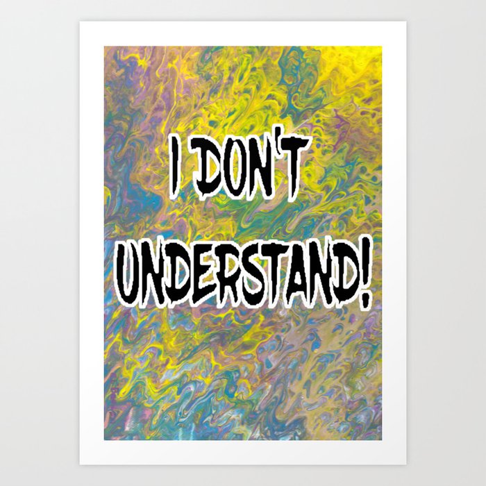 I DON'T UNDERSTAND! Abstract with Black Filled Letters Art Print