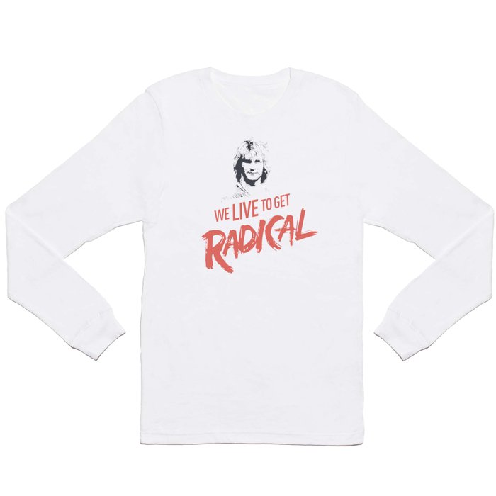 We Live To get Radical  Long Sleeve T Shirt