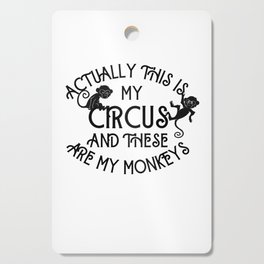 This Is My Circus and These Are My Monkeys Funny  Cutting Board