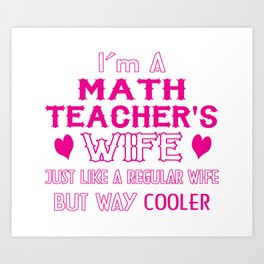 Math Teacher's Wife Art Print | Cool, Teacher, Graphicdesign, Master, Mathematical, Schoolmaster, Wife, Educator, Spouse, Instructor 