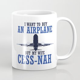 I Want To Buy An Airplane I - Pilot & Aviation Gift Coffee Mug | Money, Joke, Cess Nah, Four, Cockpit, Drone, Flight, Rules, Runway, Funny 