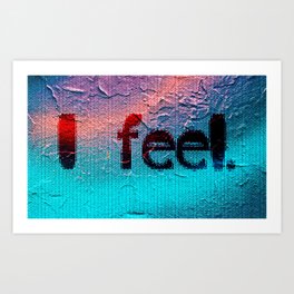 "I Feel" Art Print