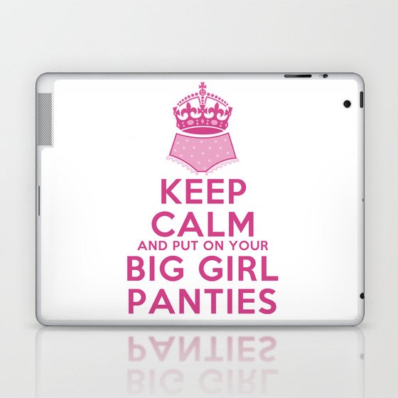 Keep Calm And Put On Your Big Girl Panties Keep Calm Parody Girly Determination Laptop Ipad Skin By Traciv