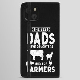 The Best Dads Have Daughters Who Are Farmers iPhone Wallet Case