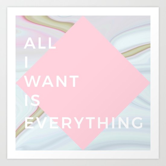 All I Want Is Everything - Rose Marble Art Print